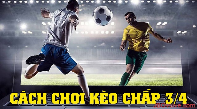 Ảnh 3: Cách chơi kèo cược chấp ¾ đơn giản Ảnh 3: Cách chơi kèo cược chấp ¾ đơn giản